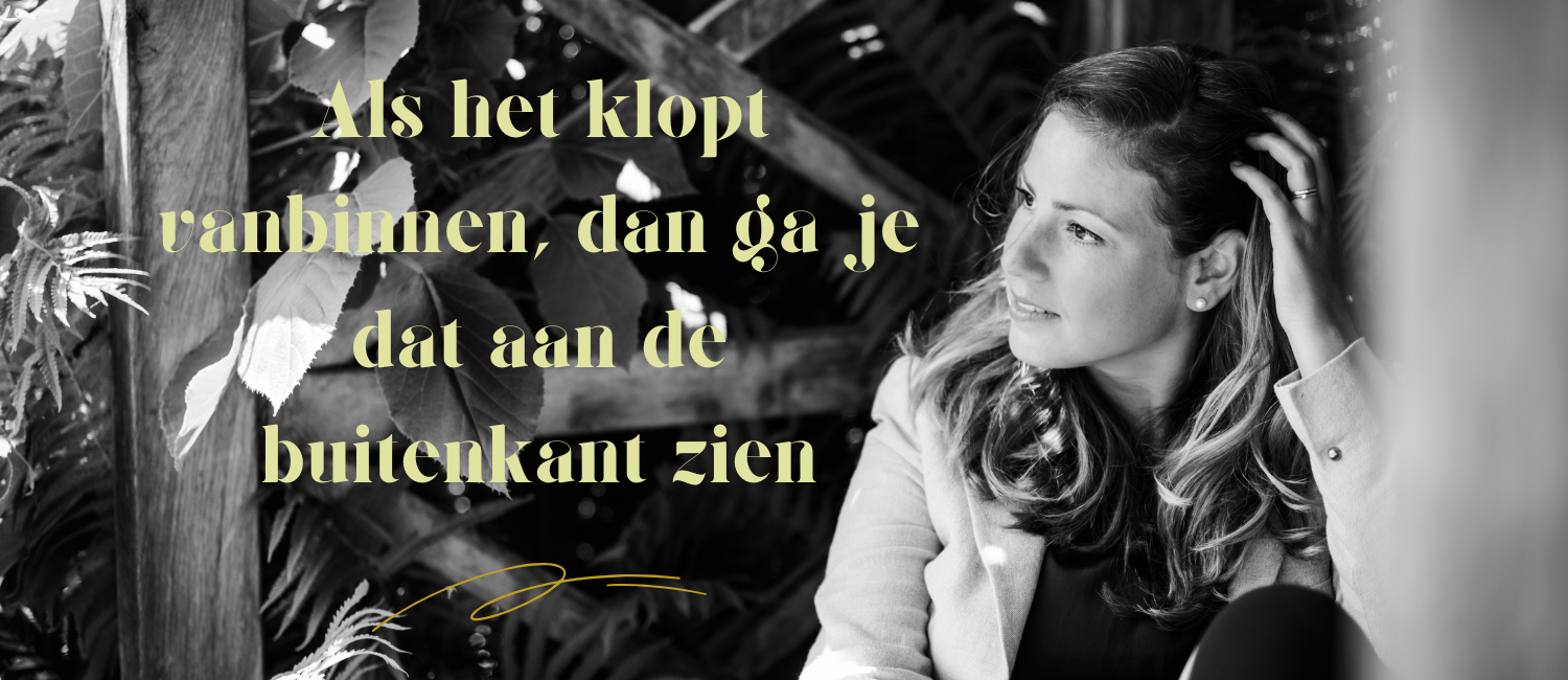 Als het klopt vanbinnen dan ga je dat aan de buitenkant zien